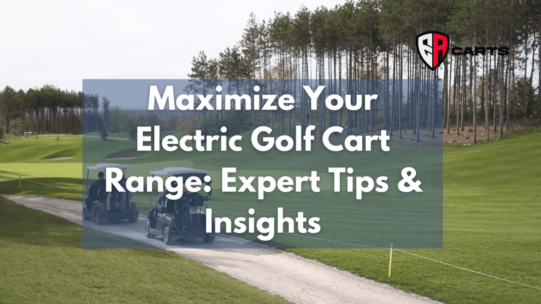 Maximize Your Electric Golf Cart Range: Expert Tips & Insights