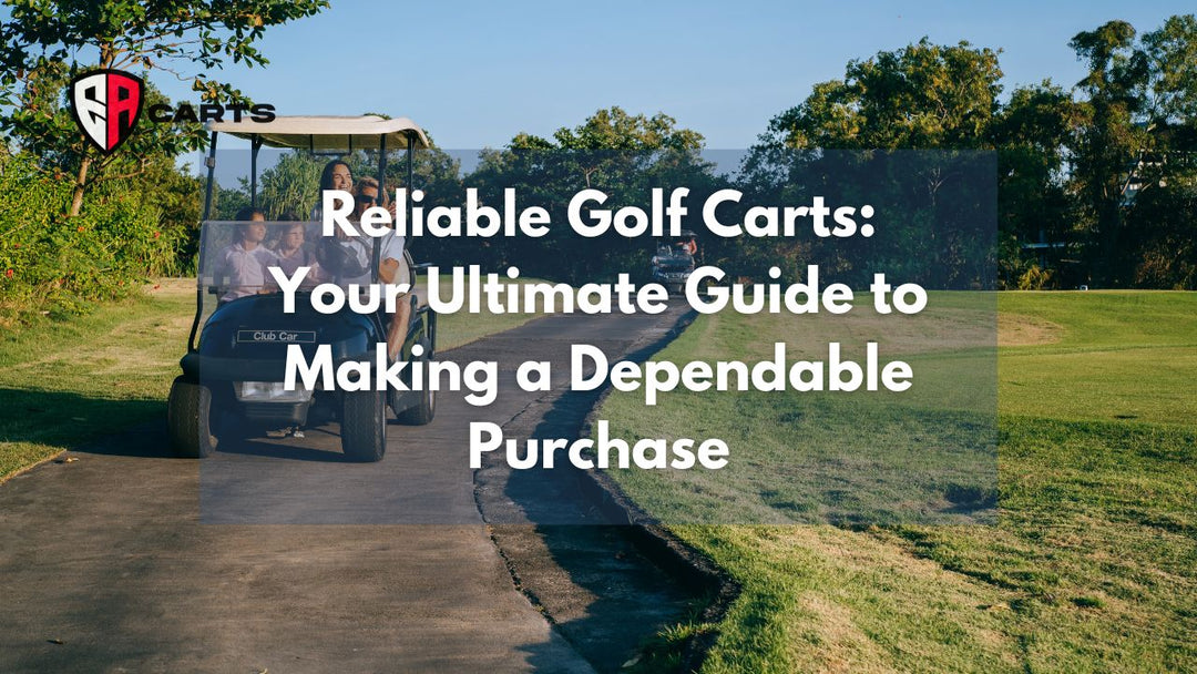 Reliable Golf Carts: Your Ultimate Guide to Making a Dependable Purchase